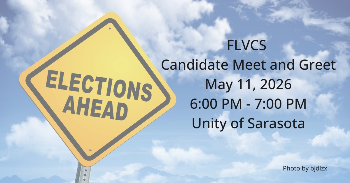 Yellow diamond-shaped sign on cloudy blue background that say "Elections Ahead". To the rith of the sign text says, FLVCS Candidate Meet and Greet, May 11, 2026, 6:00 PM - 7:00 PM, Unity of Sarasota.