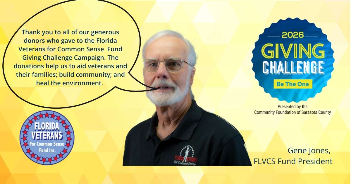 Thank you to all of our generous donors who gave to the Florida Veterans for Common Sense Fund Giving Challenge Campaign. The donations help us to aid veterans and their families; build community; and heal the environment.